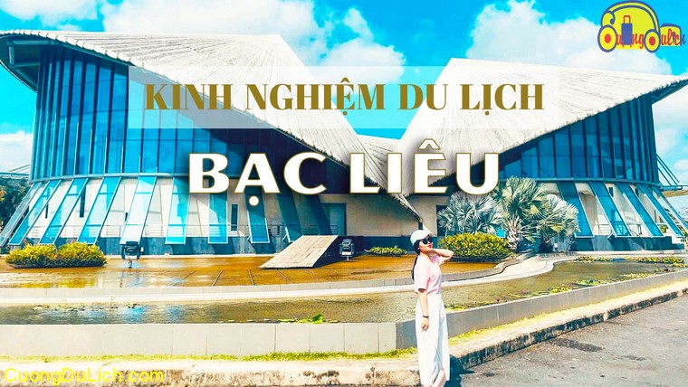 Hướng Dẫn Du Lịch Tự Túc Bạc Liêu Chi Tiết Nhất