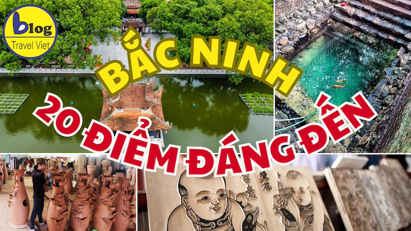 20 địa điểm tham quan nổi tiếng nhất Bắc Ninh