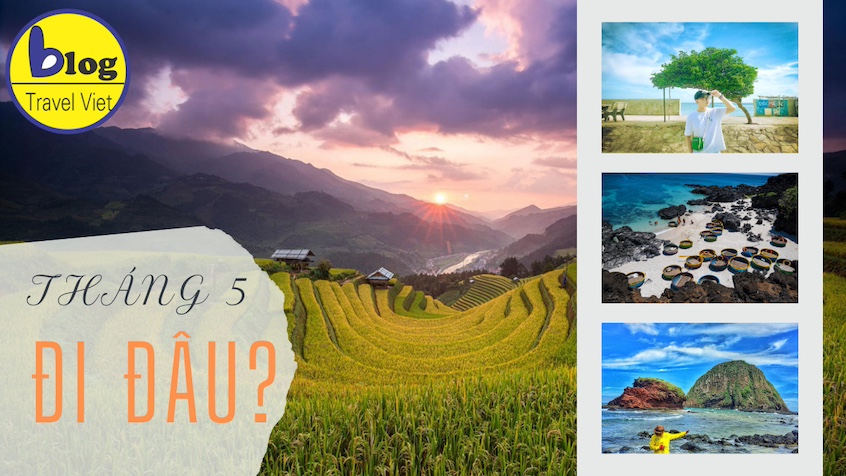 Du lịch tháng 5: Những điểm đến không thể bỏ lỡ