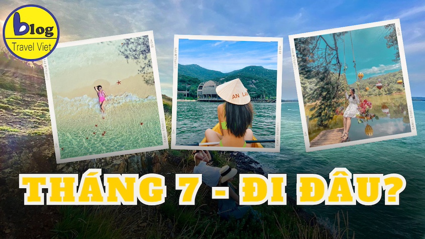 Du lịch tháng 7: Những điểm đến tham quan hấp dẫn nhất